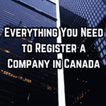 Everything You Need to Register a Company in Canada