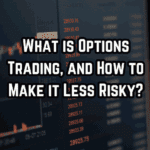 What is Options Trading, and How to Make it Less Risky?